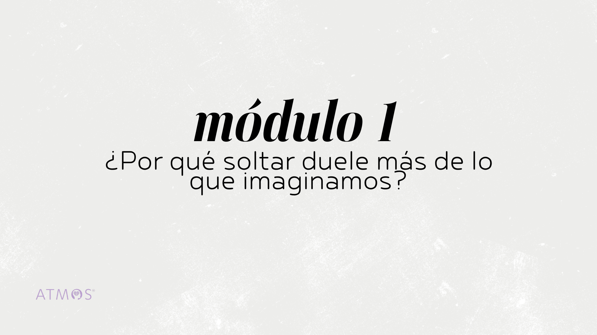 Módulo 1 – ¿Por qué soltar duele más de lo que imaginamos?