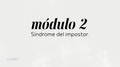 Módulo 2: Síndrome del Impostor – Clase